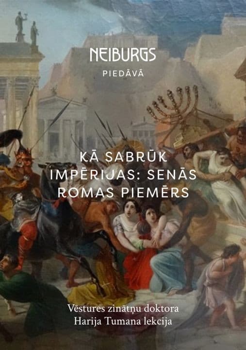 HARIJA TUMANA lekcija "Kā sabrūk impērijas: senās Romas piemērs"