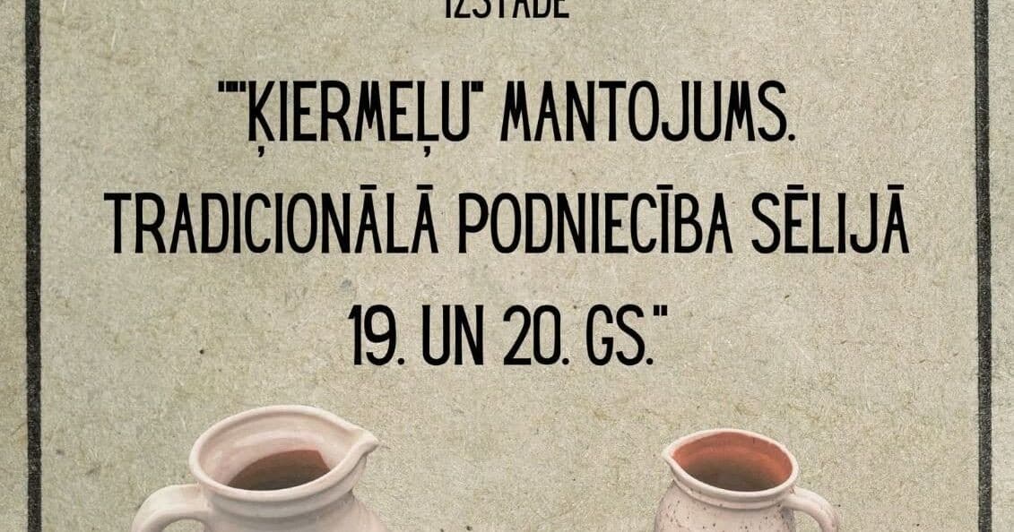 Izstāde ““Ķiermeļu” mantojums. Tradicionālā podniecība Sēlijā 19. un 20. gs.”